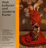 Welt Kulturen Und Moderne Kunst. Die Begegnung Der Europaeischen Kunst Und Musik Im 19. Und 20. Jahrhundert Mit Asien, Afrika, Ozeanien, Afro- Und Indo-Amerika. Muenchen, Haus Der <Kunst, 16.Juni Bis 30. September 1972