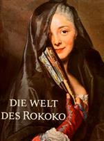 Die Welt Des Rokoko. Kunst Un Kultur Des 18. Jahrhunderts Di :Schoenberger Arno