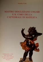 Mastro Diocleziano Ungari e il coro della Cattedrale di Matelica