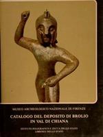 Cataloghi dei Musei e Gallerie d’Italia. MUSEO ARCHEOLOGICO NAZIONALE DI FIRENZE, CATALOGO DEL DEPOSITO DI BROLIO IN VAL DI CHIANA