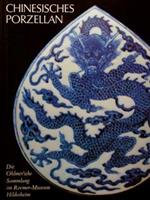 Chinesisches Porzellan. Die Ohlmer'sche Sammlung im Roemer-Museum Hildesheim