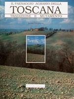 Il paesaggio agrario della Toscana. Mutamento e tradizione