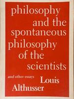 Philosophy and the spontaneous philosophy of the scientists and other essays