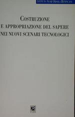 Costruzione e appropriazione del sapere nei nuovi scenari tecnologici