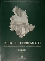 Ministero per i Beni Culturali e Ambientali. Regione dell'Umbria. OLTRE IL TERREMOTO. Primo repertorio di monumenti danneggiati dal sisma. UMBRIA 1997