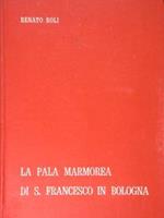 La pala marmorea di S.Francesco in Bologna