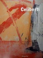 Celiberti. Opere 1965-1997. Passariano di Copdroipo, Villa Manin. 18 maggio - 1 agosto 1997