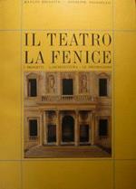 Il teatro La Fenice. I progetti, l'architettura, le decorazioni