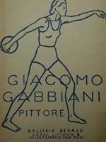 Giacomo Gabbiani pittore. Milano, galleria Dedalo, Corso Littorio 8, 10 - 25 Febbraio 1940 XVIII