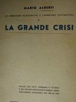 La grande crisi. Analisi dei fatti generali e tecnici e dei fattori psicologico-morali degli svolgimenti economici dal 1914 al 1934