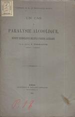 Un cas de Paralysie alcoolique. Névrite degenerative multiple d'origine alcoolique