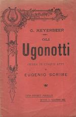 Gli Ugonotti. Opera in cinque atti