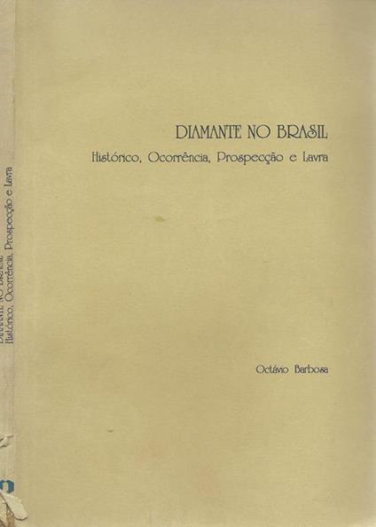 Diamante no Brasil. Històrico, Ocorrencia, Prospeccao e Lavra - copertina