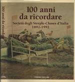 100 anni da ricordare. Società degli Steeple-Chases d'Italia 1892-1992