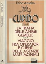 Cupido S.p.A.. La tratta delle anime gemelle Viaggio tra operatori e clienti delle agenzie matrimoniali