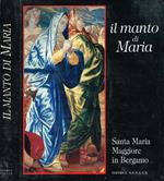 Il Manto di Maria. Arte e ornamento in Santa Maria Maggiore in Bergamo