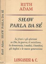 Shaw parla da sé. Le frasi, gli aforismi su Dio, la guerra, il socialismo, la democrazia, i medici, i bambini, gli inglesi e le nuove generazioni