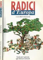 Radici d'Europa. Guida per i giovani agli itinerari culturali