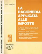 La ragioneria applicata alle imposte. Con riferimenti ed esempi di applicazione alle nuove imposte previste dalla riforma tributaria per le Imprese