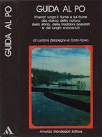 Guida al Po. Itinerari lungo il fiume e sul fiume alla ricerca della natura, della storia, delle tradizioni popolari e dei luoghi sconosciuti - di Luciano Zeppegno e Carlo Cova