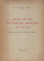 trois Siècles de Peinture Française. XVI et XVIII siècles Choix d'oeuvres des Musée de France