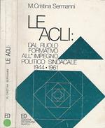 Le Acli:. dal ruolo formativo all'impegno politico sindacale 1944-1961