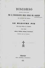 Miscellanea. Discorso pronunziato il 29 luglio 1852 per la inaugurazione delle scuole del Galluzzo nel Convento del Portico dove le maestre Pie figli delle stimate di S. Francesco preser possesso dalla scuola della fanciulle confidata loro dal munici