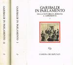 Garibaldi in Parlamento 2voll.. I-Dalla repubblica romana a Aspromonte. II-Dalle dimissioni del 1864 alle commemorazioni in morte