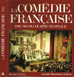 La comédie française. Tre secoli di arte teatrale