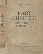 L' Art Chretien des origines a Justinien