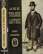 La vie de Toulouse – Lautrec