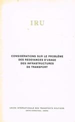 IRU. Considerations sur le probleme des redevances d'usage des infrastructures de transport