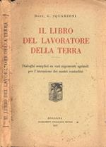 Il libro del lavoratore della terra. Dialoghi semplici su vari argomenti agricoli per l' istruzione dei nostri contadini