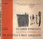 Le libere espressioni grafico - pittoriche dei fanciulli e degli adolescenti