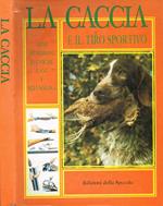 La caccia e il tiro sportivo. Il grande libro della caccia in Europa e Nord America