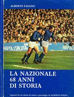 La Nazionale 68 anni di storia. Appunti da un diario di tecnica, storia, psicologia e varia umanità di Alberto Pozzo