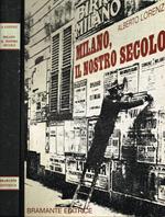 Milano il nostro secolo. Letteratura, teatro, divertimenti e personaggi del '900 milanese