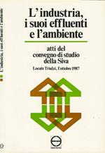 L' industria, i suoi effluenti e l'ambiente. Atti del convegno di studio della Siva