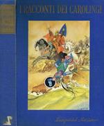 I racconti dei Carolingi. Le meravigliose storie di Carlomagno e dei suoi cavalieri