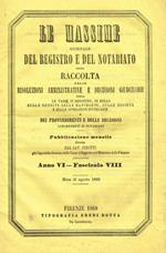 Le Massime. Giornale del registro e del notariato ossia raccolta delle risoluzioni amministrative e decisioni giudiziarie anno VI fasc.VIII