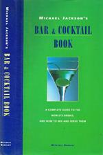 Michael Jackson's Bar & Cocktail book. A complete guide to the world's drinks and how to mix and serve them