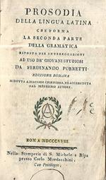 Prosodia della lingua latina che forma la seconda parte della gramatica disposta per interrogazioni ad uso de' giovani studiosi