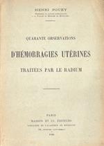 Quarante observations d' hèmorragies utèrines traitèes par le radium