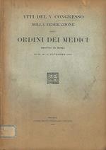 Atti del V Congresso della Federazione degli Ordini Dei Medici tenuto a Roma il 25 - 26 - 27 Novembre 1920