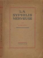 La Syphilis Nerveuse. Etiologie - Pathogenie - Prophylaxie - Traitement. Etudes cliniques et Biologiques