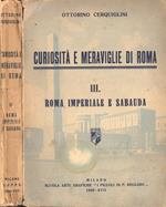 Curiosità e meraviglie di Roma Vol. III. Roma imperiale e sabauda