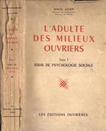 L' adulte des milieux ouvriers. Tome I. Essai de psychologie sociale