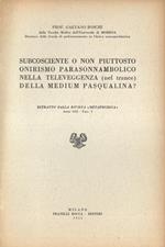 Subcosciente o non piuttosto onirismo parasonnambolico nella televeggenza ( nel trance ) della medium Pasqualina?