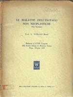 Le malattie dell'esofago non neoplastiche. Relazione al LVIII Congresso della Società Italiana di medicina Interna Roma, ottobre 1957