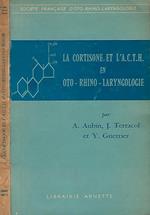 La cortisone et l'A. C. T. H. en Oto - Rhino - Laryngologie